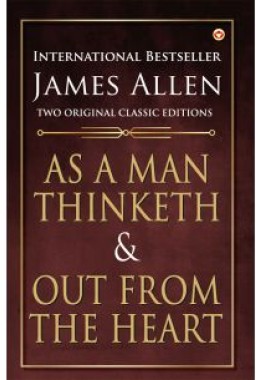 As a Man Thinketh and Out from the Heart
