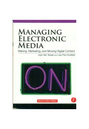 Managing Electronic Media Making Marketing and Moving Digital Content Managing Electronic Media Making Marketing and Moving Digital Content