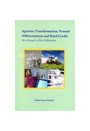 Agrarian Transformation, Peasant Differentiation and Rural Credit : West Bengal in New Millennium Agrarian Transformation, Peasant Differentiation and Rural Credit : West Bengal in New Millennium