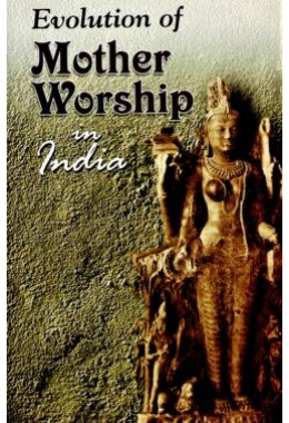 Evolution of Mother Worship in India