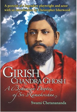 			Girishchandra Ghosh: A Bohemian Devotee of Sri Ramakrishna