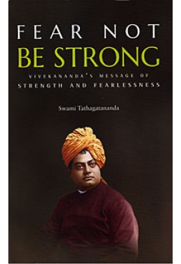 Fear Not Be Strong: Vivekananda’s message of Strength and Fearlessness