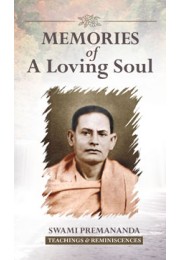 Memories of a Loving Soul: Reminiscences & Teachings of Swami Premananda Memories of a Loving Soul: Reminiscences & Teachings of Swami Premananda