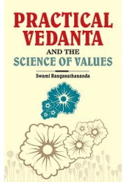 Practical Vedanta and the Science of Values Practical Vedanta and the Science of Values