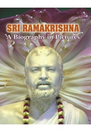 Sri Ramakrishna: A Biography in Pictures Sri Ramakrishna: A Biography in Pictures