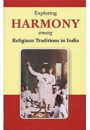Exploring Harmony among Religious Traditions in India: Papers read at a Seminar on 4-6 January 2007 Exploring Harmony among Religious Traditions in India: Papers read at a Seminar on 4-6 January 2007