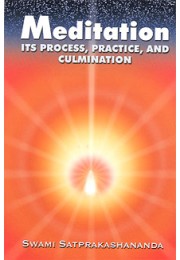 Meditation: Its Process, Practice and Culmination Meditation: Its Process, Practice and Culmination