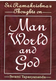 Sri Ramakrishna’s Thoughts on Man, World, and God Sri Ramakrishna’s Thoughts on Man, World, and God