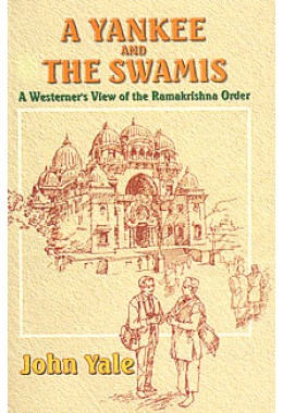 			A Yankee and the Swamis: A Westernerâ€™s View of the Ramakrishna Order