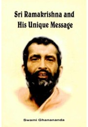 Ramakrishna and His Unique Message Ramakrishna and His Unique Message