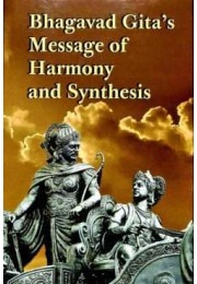 Bhagavad Gitaamp8217s Message of Harmony and Synthesis Bhagavad Gitaamp8217s Message of Harmony and Synthesis
