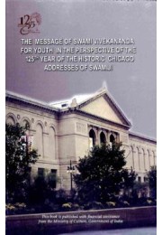 The Message of Swami Vivekananda For Youth in the perspective of Chicago Addresses The Message of Swami Vivekananda For Youth in the perspective of Chicago Addresses