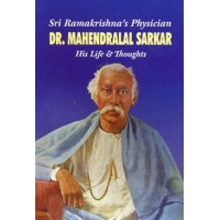 Sri Ramakrishnaamp8217s Physician  Dr Mahendralal Sarkar amp8211 His Life amp038 Thoughts