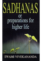 Sadhanas or Preparations for Higher Life Sadhanas or Preparations for Higher Life