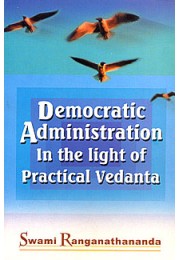 Democratic Administration in the Light of Practical Vedanta