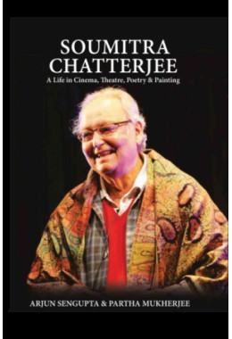 Soumitra Chatterjee: A Life in Cinema, Theatre, Poetry & Painting (H.B)
