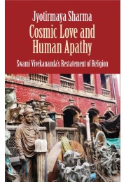 Cosmic Love And Human Apathy : Swami Vivekananda's Restatement of Religion