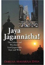 JAYA JAGANNATHA THE CULTURE AND WORSHIP OF LORD JAGANNATHA EAST AND WEST JAYA JAGANNATHA THE CULTURE AND WORSHIP OF LORD JAGANNATHA EAST AND WEST