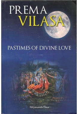PREMA VILASA  PASTIMES OF DIVINE LOVE