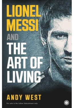 Lionel Messi And The Art Of Living