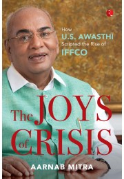 THE JOYS OF CRISIS: HOW US AWASTHI SCRIPTED THE RISE OF IFFCO
