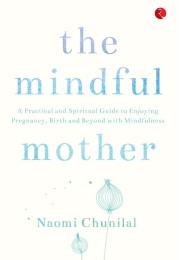 THE MINDFUL MOTHER A Practical And Spiritual Guide
