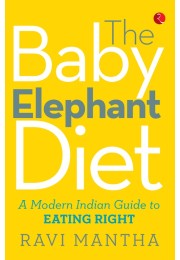 THE BABY ELEPHANT DIET A Modern Indian Guide To Eating Right