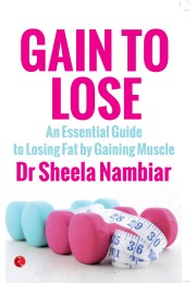 GAIN TO LOSE An Essential Guide To Losing Fat By Gaining Muscle