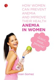 Anemia In Women How Women Can Prevent Anemia And Improve Their Health