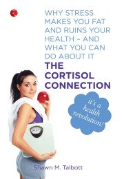 The Cortisol Connection: Why Stress Makes You Fat 