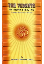 The Vedanta: Its Theory & Practice